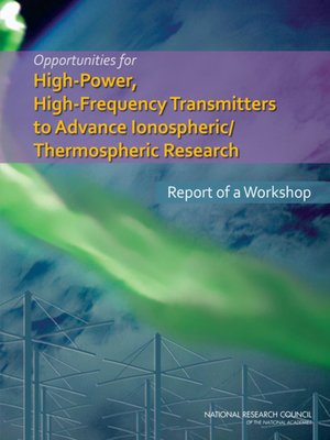 cover image of Opportunities for High-Power, High-Frequency Transmitters to Advance Ionospheric/Thermospheric Research